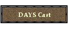 DAYS Cast