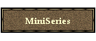 MiniSeries