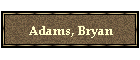 Adams, Bryan