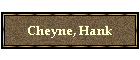 Cheyne, Hank