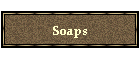 Soaps